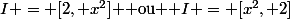 I = [2, x^2] $ ou $ I = [x^2, 2]