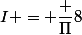 I = \dfrac {\Pi}{8}
