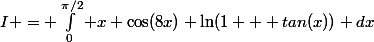 I = \int^{\pi/2}_0 x \cos(8x) \ln(1 + tan(x)) dx