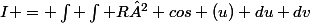I = \int \int R² cos (u) du dv