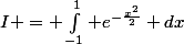 I = \int_{-1}^1 e^{-\frac{x^2}2} dx