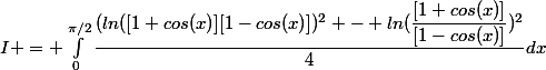I = \int_{0}^{\pi/2}{\dfrac{(ln([1+cos(x)][1-cos(x)])^2 - ln(\dfrac{[1+cos(x)]}{[1-cos(x)]})^2}{4}dx}