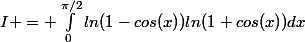 I = \int_{0}^{\pi/2}{ln(1-cos(x))ln(1+cos(x))dx}