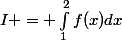 I = \int_{1}^2{f(x)dx}{}