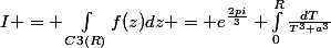 I = \int_{C3(R)}^{}{f(z)dz} = e^{\frac{2pi}{3}} \int_{0}^{R}{\frac{dT}{^{T^{3}+a^{3}}}