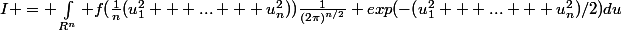 I = \int_{R^n} f(\frac1n(u_1^2 + ... + u_n^2))\frac1{(2\pi)^{n/2}} exp(-(u_1^2 + ... + u_n^2)/2)du