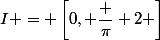 I = \left[0, \dfrac \pi 2 \right]