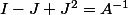 I-J+J^2=A^{-1}