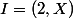 I=(2,X)
