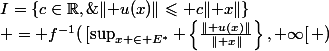 I=\{c\in\R,\;\forall x\in E,\;\lVert u(x)\rVert\leqslant c\lVert x\rVert\}\\ = f^{-1}(\,[\sup_{x \in E^{*}} \left\{\frac{\lVert u(x)\rVert}{\lVert x\rVert}\right\},+\infty[\, )