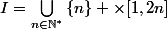 I=\bigcup_{n\in\N^*}^{}{\{n\} \times[1,2n]