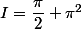 I=\dfrac{\pi}{2}+\pi^2