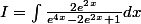 I=\int\frac{2e^2^x}{e^4^x-2e^2^x+1}dx