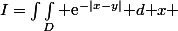 I=\int\int_D \text{e}^{-|x-y|}\text {d }x \; \text{d }y