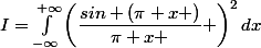 I=\int_{-\infty}^{+\infty}\left(\dfrac{sin (\pi x )}{\pi x } \right)^{2}dx