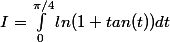I=\int_{0}^{\pi/4}{ln(1+tan(t))dt}