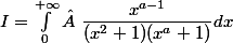 I=\int_0^{+\infty} \dfrac{x^{a-1}}{(x^2+1)(x^a+1)}dx