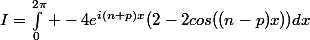 I=\int_0^{2\pi} -4e^{i(n+p)x}(2-2cos((n-p)x))dx