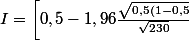 I=\left[0,5-1,96\frac{\sqrt{0,5(1-0,5}}{\sqrt{230}}; 0,5 + 1,96 \frac{\sqrt{0,5(1-0,5}}{\sqrt{230}} \right]