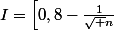 I=\left[0,8-\frac{1}{\sqrt n}~;~0,8-\frac{1}{\sqrt n}\right]