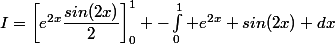 I=\left[e^{2x}\dfrac{sin(2x)}{2}\right]_0^1 -\int_0^1 e^{2x} sin(2x) dx