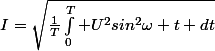I=\sqrt{\frac{1}{T}\int_0^{T} U^2sin^2\omega t dt}