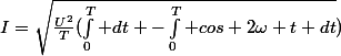 I=\sqrt{\frac{U^2}{T}(\int_0^{T} dt -\int_0^T cos 2\omega t dt})