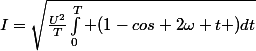 I=\sqrt{\frac{U^2}{T}\int_0^{T} (1-cos 2\omega t )dt}