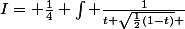 I= \frac{1}{4} \int \frac{1}{t \sqrt{\frac{1}{2}(1-t)} }