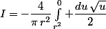 I=-\dfrac{4}{\pi\,r^2}\int_{r^2}^0 \dfrac{du\,\sqrt{u}}{2}