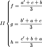 II\begin{cases}f=\dfrac{a'+c+b}{3}\\\\g=\dfrac{b'+a+c}{3}\\\\h=\dfrac{c'+b+a}{3}\end{cases}