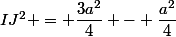 IJ^{2} = \dfrac{3a^{2}}{4} - \dfrac{a^{2}}{4}