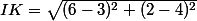 IK=\sqrt{(6-3)^{2}+(2-4)^{2}}