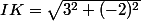 IK=\sqrt{3^{2}+(-2)^{2}}