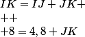 IK=IJ+JK
 \\ 
 \\ 8=4,8+JK