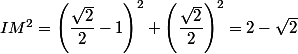 IM^2=\left(\dfrac{\sqrt{2}}{2}-1\right)^2+\left(\dfrac{\sqrt{2}}{2}\right)^2=2-\sqrt{2}