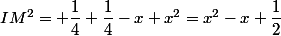 IM^2= \dfrac{1}{4}+\dfrac{1}{4}-x+x^2=x^2-x+\dfrac{1}{2}