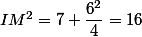 IM^2=7+\dfrac{6^2}{4}=16