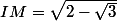 IM=\sqrt{2-\sqrt{3}}