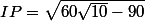 IP=\sqrt{60\sqrt{10}-90
