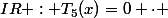IR : T_{5}(x)=0 \cdot 