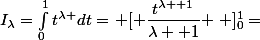 I_\lambda=\int_{0}^{1}t^{\lambda }dt=\left [ \dfrac{t^{\lambda +1}}{\lambda +1} \right ]_{0}^{1}=