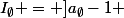 I_{\emptyset} = ]a_{\emptyset}-1 ; a_{\emptyset}+1[