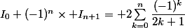 I_{0}+(-1)^{n}\times I_{n+1}= 2{\sum_{k=0}^{n}{\dfrac{(-1)^k}{2k+1}}}