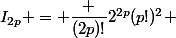 I_{2p} = \dfrac {(2p)!}{2^{2p}(p!)^2} 