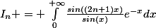 I_{n} = \int_{0}^{+\infty}{\frac{sin((2n+1)x)}{sin(x)}e^{-x}dx}