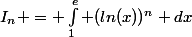 I_{n} = \int_{1}^{e} (ln(x))^n dx
