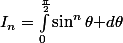 I_{n}=\int_{0}^{\frac{\pi}{2}}{\sin^n\theta }d\theta