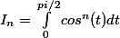 I_{n}=\int_{0}^{pi/2}cos^{n}(t)dt