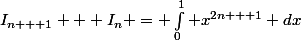 I_{n + 1} + I_n = \int_0^1 x^{2n + 1} dx